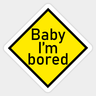 Baby I'm Bored Sticker